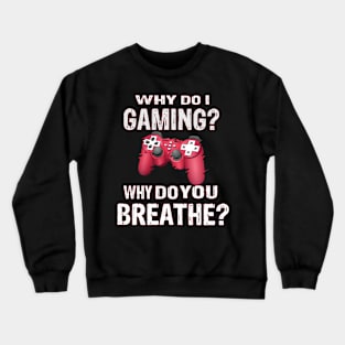 Why Do I Gaming Why Do You Breathe? Gambler Crewneck Sweatshirt